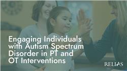 Engaging Individuals with Autism Spectrum Disorder in PT and OT Interventions