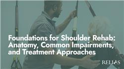 Foundations for Shoulder Rehab: Anatomy, Common Impairments, and Treatment Approaches