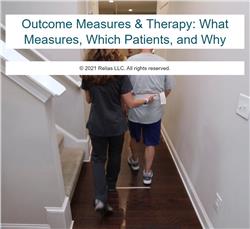 Outcome Measures & Therapy: What Measures, Which Patients, and Why