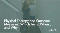 Physical Therapy and Outcome Measures: Which Tests, When, and Why