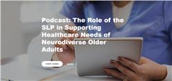 Podcast: The Role of the SLP in Supporting Healthcare Needs of Neurodiverse Older Adults