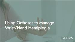 Using Orthoses to Manage Wrist/Hand Hemiplegia