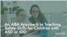 An ABA Approach to Teaching Safety Skills for Children with ASD or IDD