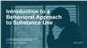 Introduction to a Behavioral Approach to Substance Use