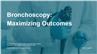 Bronchoscopy: Maximizing Outcomes