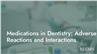 Medications in Dentistry: Adverse Reactions and Interactions