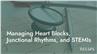 Managing Heart Blocks, Junctional Rhythms, and STEMIs