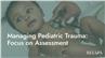 Managing Pediatric Trauma: Focus on Assessment