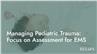 Managing Pediatric Trauma: Focus on Assessment for EMS
