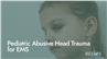Pediatric Abusive Head Trauma for EMS