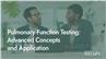 Pulmonary Function Testing: Advanced Concepts and Application