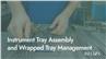 Instrument Tray Assembly and Wrapped Tray Management
