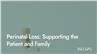 Perinatal Loss: Supporting the Patient and Family