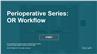 Perioperative Series: OR Workflow