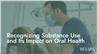 Recognizing Substance Use and Its Impact on Oral Health