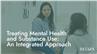 Treating Mental Health and Substance Use: An Integrated Approach