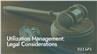 Utilization Management: Legal Considerations