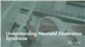 Understanding Neonatal Abstinence Syndrome