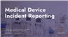 Medical Device Incident Reporting