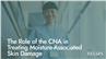 The Role of the CNA in Treating Moisture-Associated Skin Damage