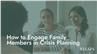 How to Engage Family Members in Crisis Planning