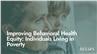 Improving Behavioral Health Equity: Individuals Living in Poverty