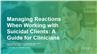 Managing Reactions When Working with Suicidal Clients: A Guide for Clinicians