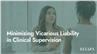 Minimizing Vicarious Liability in Clinical Supervision