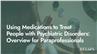 Using Medications to Treat People with Psychiatric Disorders: Overview for Paraprofessionals