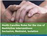 North Carolina Rules for Prevention of Seclusion and Restraint, and Use of Safety Interventions