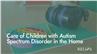 Care of Children with Autism Spectrum Disorder in the Home