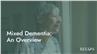 Mixed Dementia: An Overview