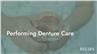 Performing Denture Care