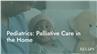 Pediatrics: Palliative Care in the Home