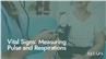 Vital Signs: Measuring Pulse and Respirations