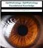 Ophthalmology: Ophthalmology Foundational Knowledge