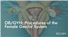 OB/GYN: Procedures of the Female Genital System