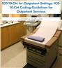 ICD-10-CM for Outpatient Settings: ICD-10-CM Coding Guidelines for Outpatient Services