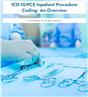 ICD-10-PCS Inpatient Procedure Coding: An Overview