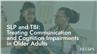 SLP and TBI: Treating Communication and Cognition Impairments in Older Adults