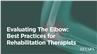 Evaluating The Elbow: Best Practices for Rehabilitation Therapists