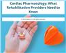 Cardiac Pharmacology: What Rehabilitation Providers Need to Know