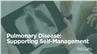 Pulmonary Disease: Supporting Self-Management