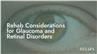 Rehab Considerations for Glaucoma and Retinal Disorders