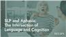 SLP and Aphasia: The Intersection of Language and Cognition