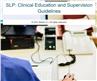 SLP: Clinical Education and Supervision Guidelines